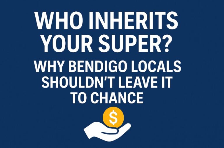 Who Inherits Your Super? Why Bendigo Locals Shouldn’t Leave It to Chance
