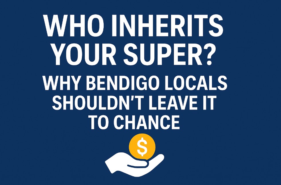 Who Inherits Your Super? Why Bendigo Locals Shouldn’t Leave It to Chance